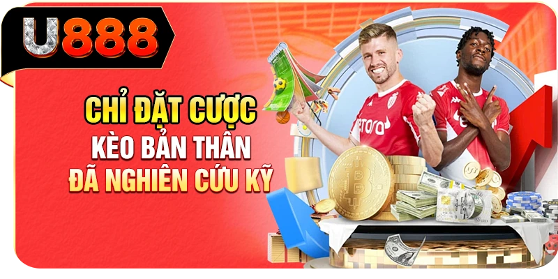 Chỉ đặt cược kèo bản thân đã nghiên cứu kỹ