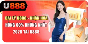 Đại Lý U888 - Nhận Hoa Hồng 60% Khủng Nhất 2026 Tại U888