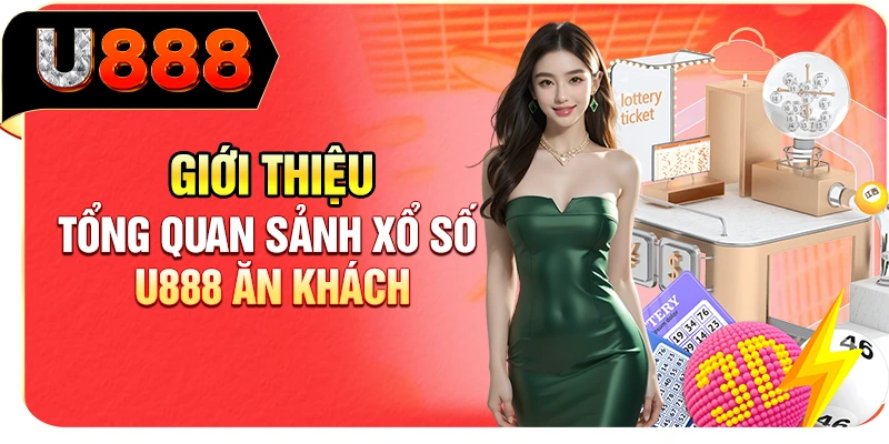 Giới thiệu tổng quan sảnh xổ số U888 ăn khách