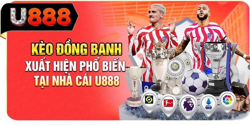 Kèo đồng banh xuất hiện phổ biến tại nhà cái U888