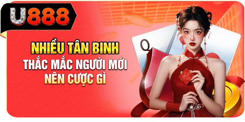 Nhiều tân binh thắc mắc người mới nên cược gì
