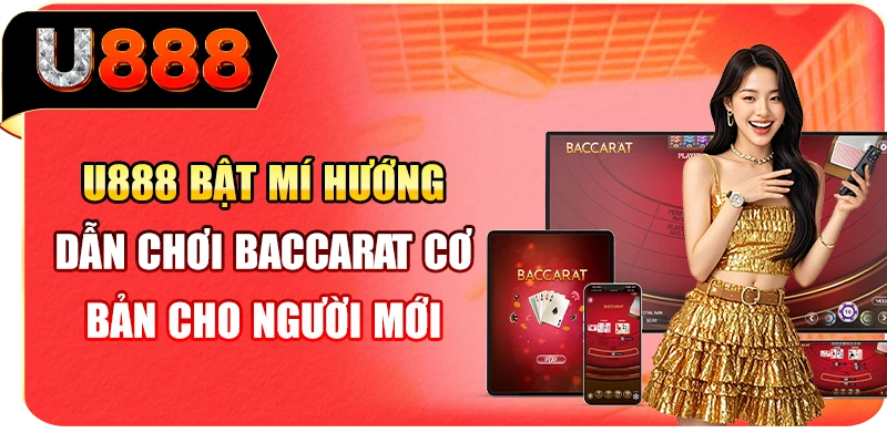 U888 bật mí hướng dẫn chơi Baccarat cơ bản cho người mới