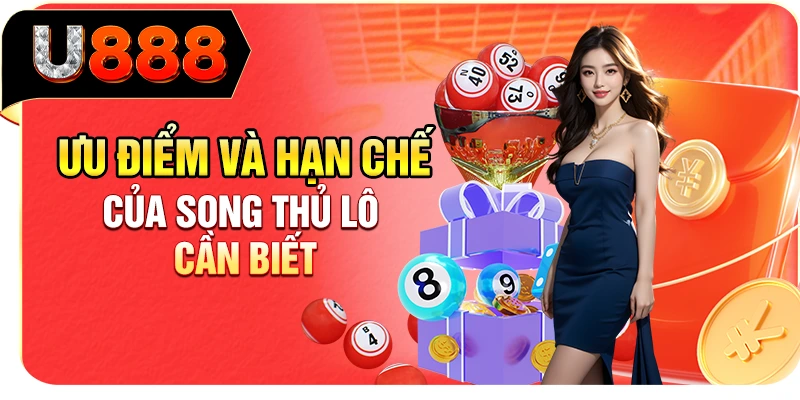 Ưu điểm và hạn chế của song thủ lô cần biết
